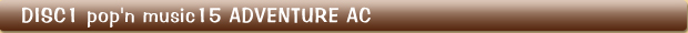 DISC1 pop'n music15 ADVENTURE AC