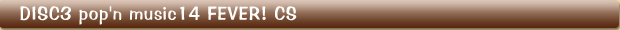 DISC3 pop'n music14 FEVER! CS